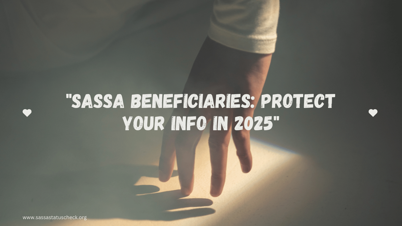 SASSA Beneficiaries Protect Your Info in 2025