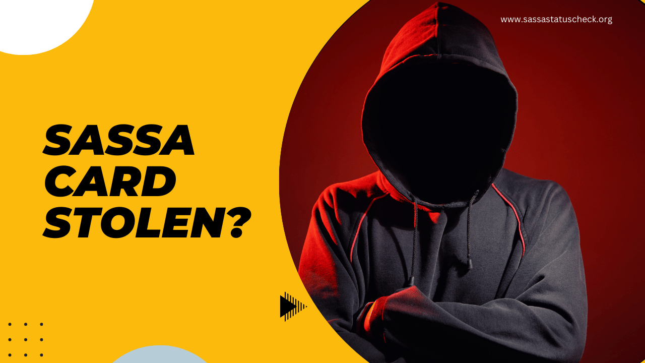 SASSA Card Stolen? Here’s Your Step-by-Step Guide