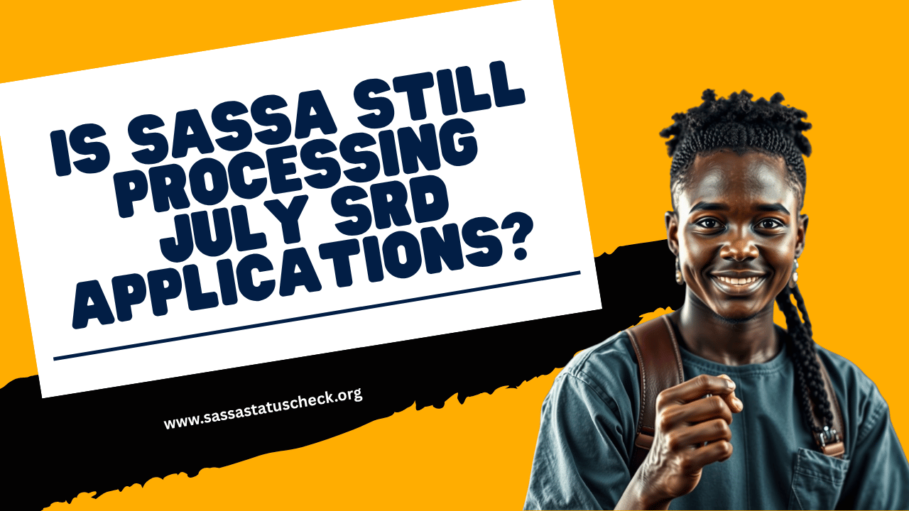 Is SASSA Still Processing July SRD Applications