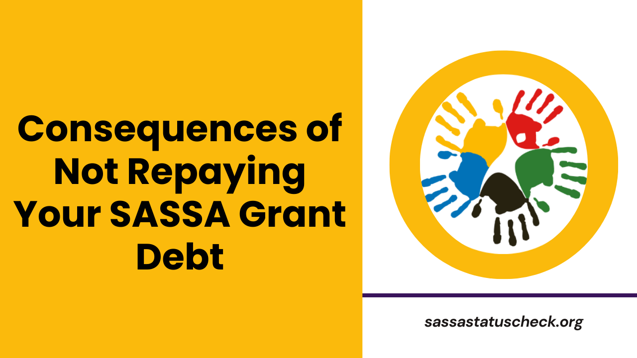 Consequences of Not Repaying Your SASSA Grant Debt