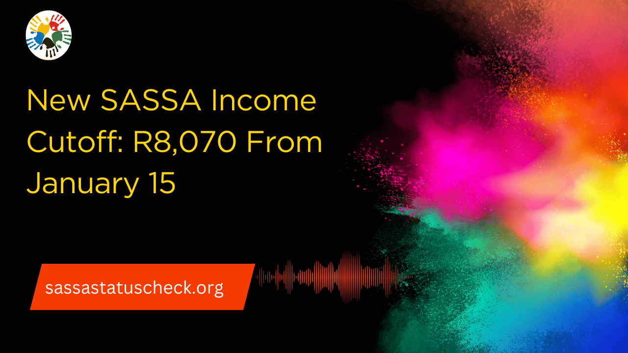 New SASSA Income Cutoff: R8,070 From January 15