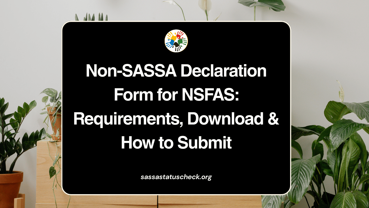 Non-SASSA Declaration Form for NSFAS Requirements, Download & How to Submit